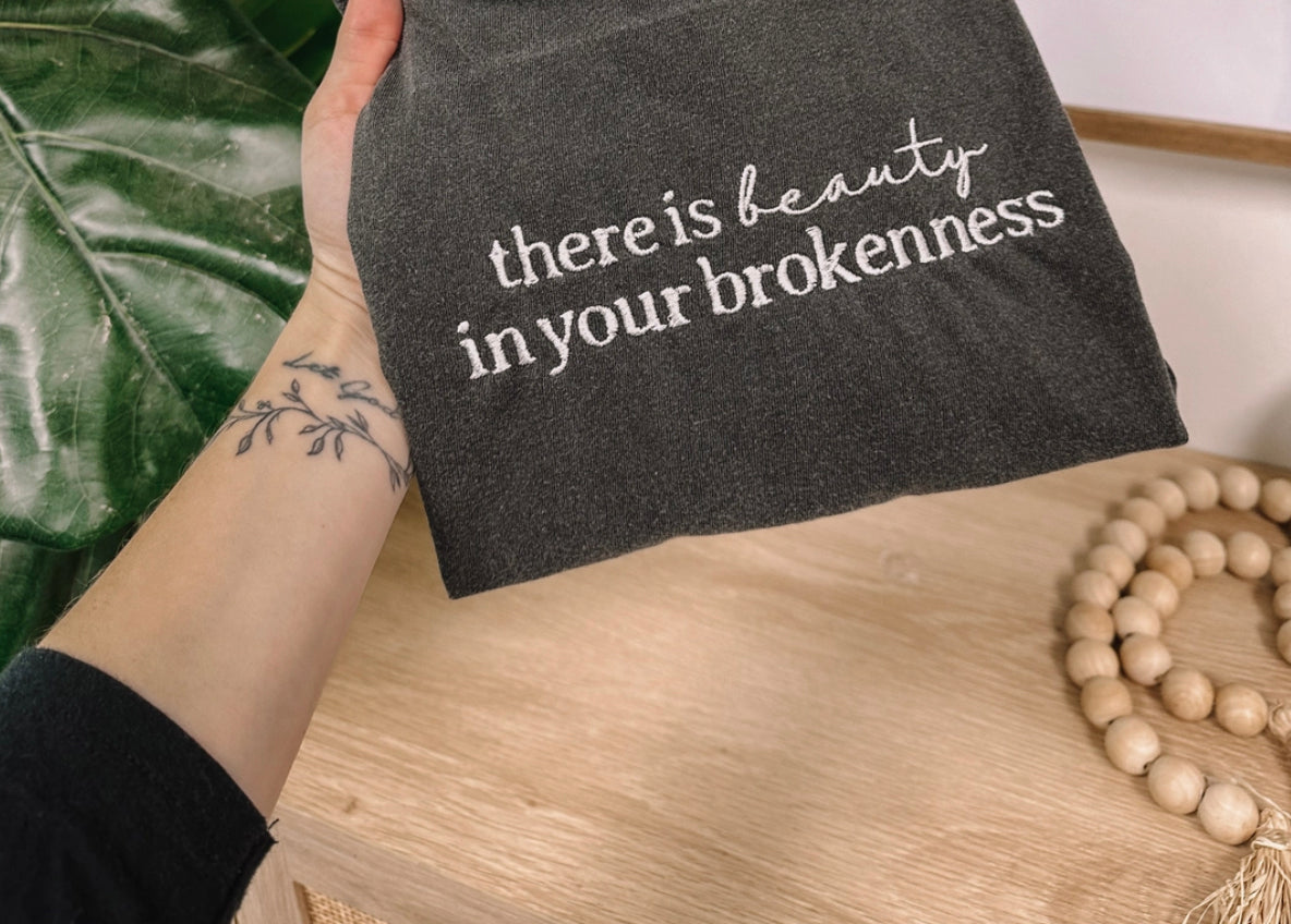 There Is Beauty In Your Brokenness Tee